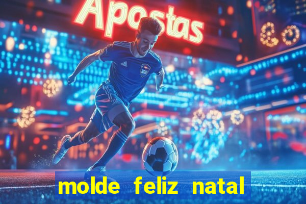 molde feliz natal para imprimir